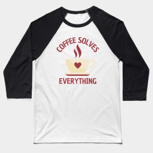A Cup Of Coffee Solves Everything Baseball T-Shirt